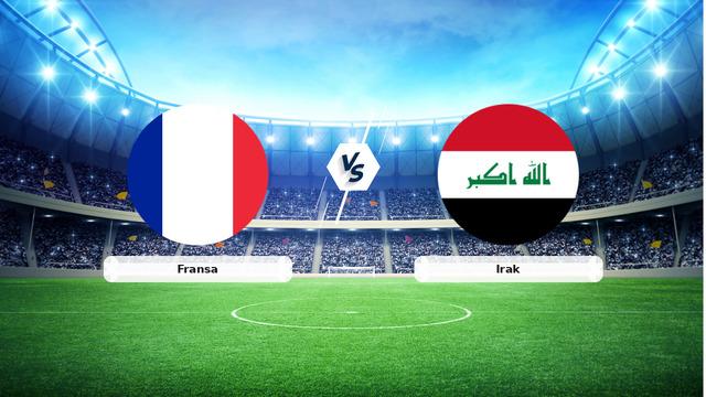 CANLI | Fransa - Irak Maçı Detayları ve Bilgileri