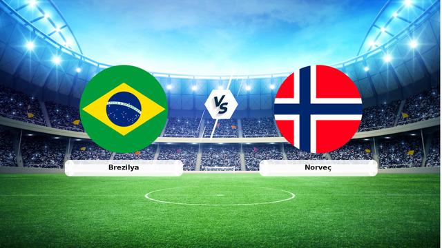 CANLI | Brezilya - Norveç Maç Detayları ve Yayın Bilgileri